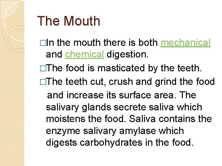The Mouth �In the mouth there is both mechanical and chemical digestion. �The food