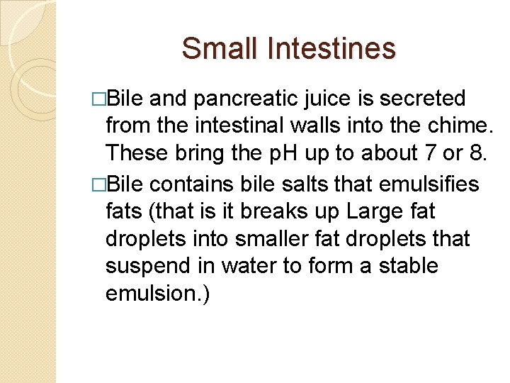 Small Intestines �Bile and pancreatic juice is secreted from the intestinal walls into the