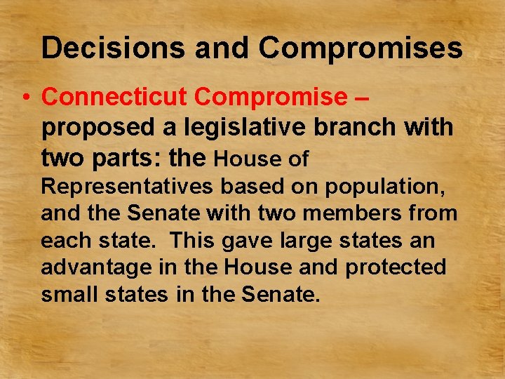 Decisions and Compromises • Connecticut Compromise – proposed a legislative branch with two parts:
