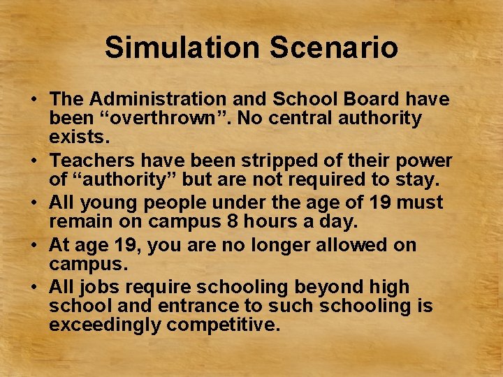 Simulation Scenario • The Administration and School Board have been “overthrown”. No central authority