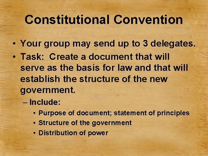 Constitutional Convention • Your group may send up to 3 delegates. • Task: Create