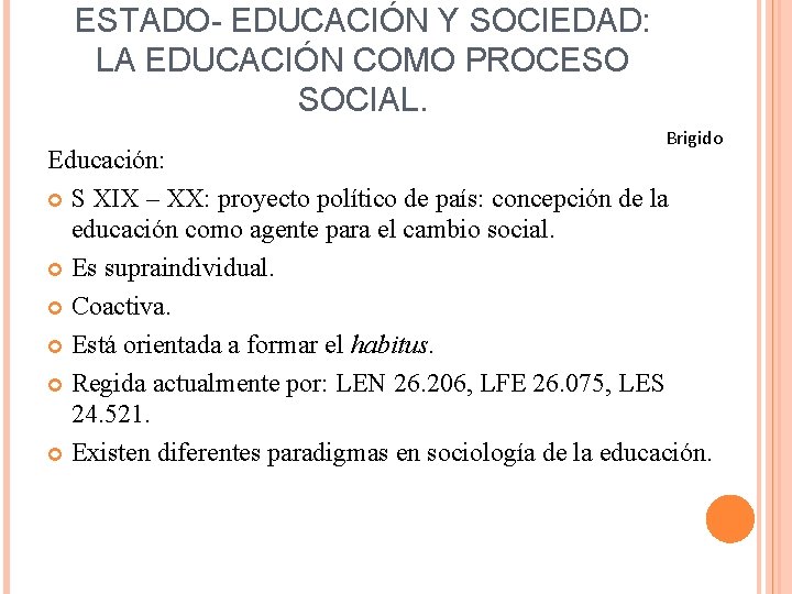 ESTADO- EDUCACIÓN Y SOCIEDAD: LA EDUCACIÓN COMO PROCESO SOCIAL. Brigido Educación: S XIX –