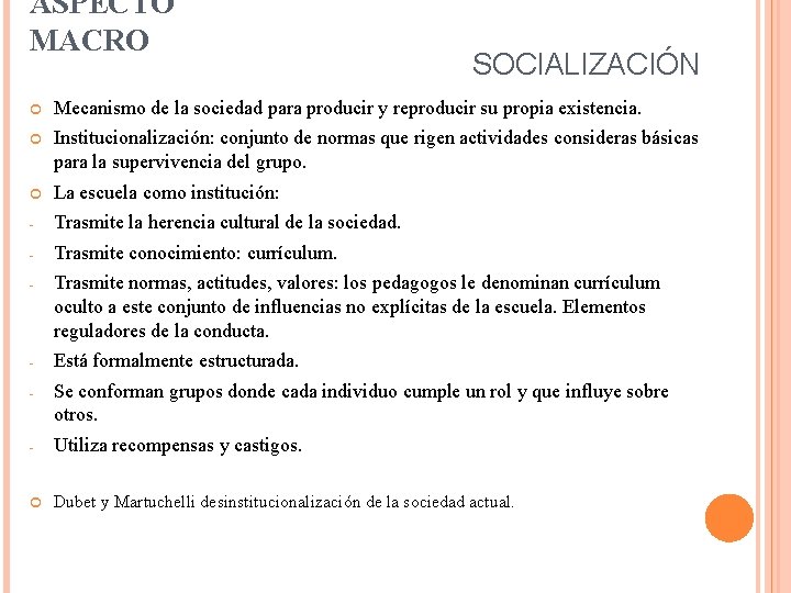 ASPECTO MACRO SOCIALIZACIÓN Mecanismo de la sociedad para producir y reproducir su propia existencia.