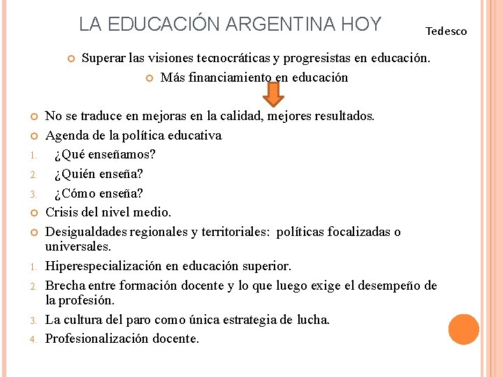 LA EDUCACIÓN ARGENTINA HOY Tedesco Superar las visiones tecnocráticas y progresistas en educación. Más