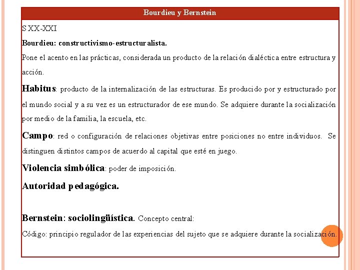 Bourdieu y Bernstein S XX-XXI Bourdieu: constructivismo-estructuralista. Pone el acento en las prácticas, considerada