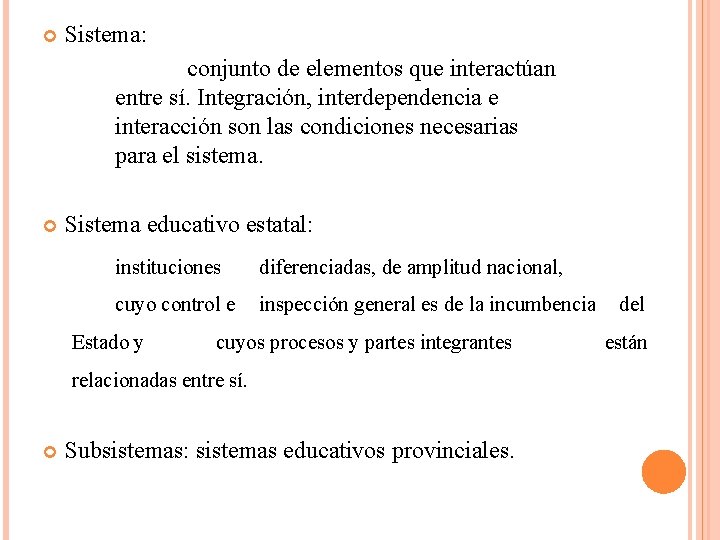  Sistema: conjunto de elementos que interactúan entre sí. Integración, interdependencia e interacción son