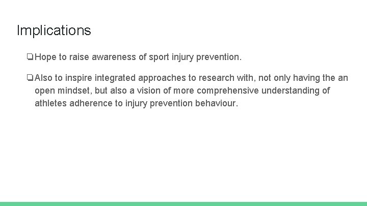 Implications ❏Hope to raise awareness of sport injury prevention. ❏Also to inspire integrated approaches