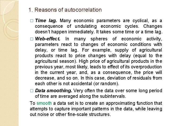 1. Reasons of autocorrelation 1. Reasons Time lag. Many economic parameters are cyclical, as