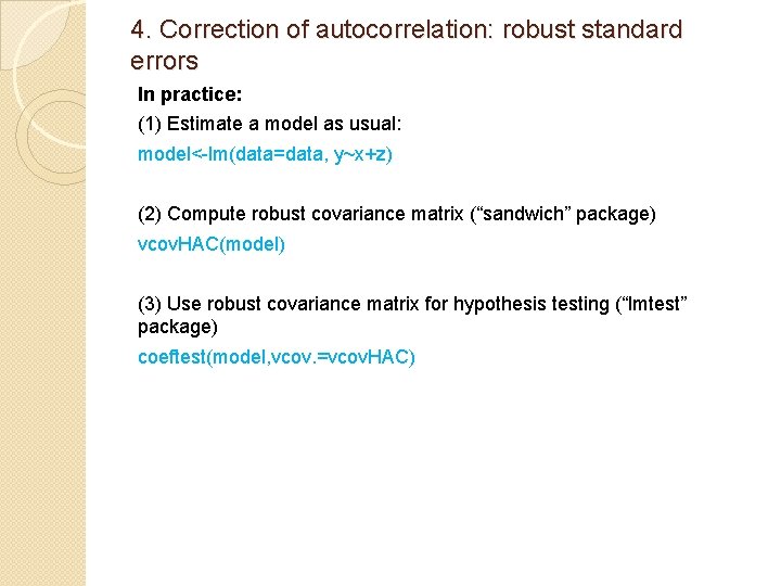 4. Correction of autocorrelation: robust standard errors In practice: (1) Estimate a model as