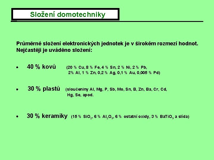  Složení domotechniky Průměrné složení elektronických jednotek je v širokém rozmezí hodnot. Nejčastěji je
