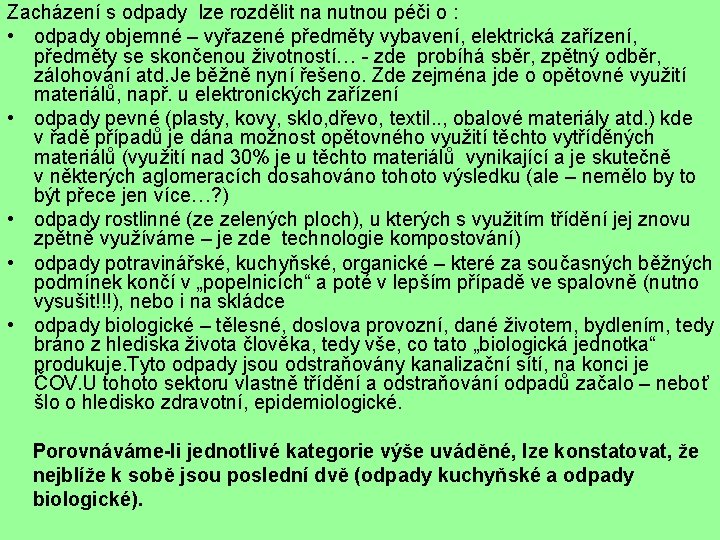 Zacházení s odpady lze rozdělit na nutnou péči o : • odpady objemné –