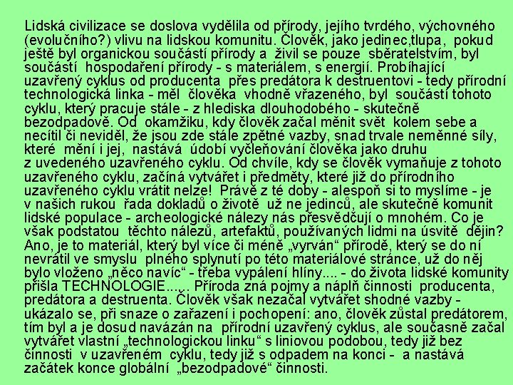 Lidská civilizace se doslova vydělila od přírody, jejího tvrdého, výchovného (evolučního? ) vlivu na