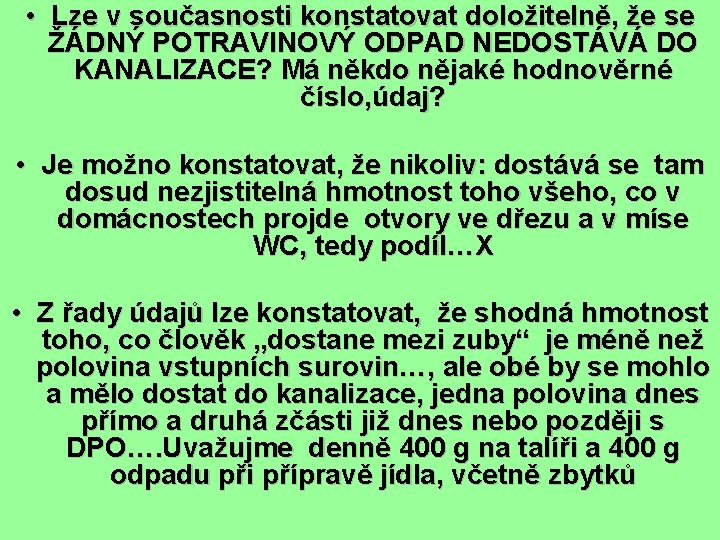 • Lze v současnosti konstatovat doložitelně, že se ŽÁDNÝ POTRAVINOVÝ ODPAD NEDOSTÁVÁ DO