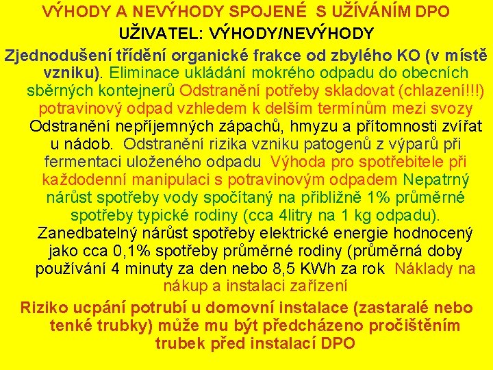VÝHODY A NEVÝHODY SPOJENÉ S UŽÍVÁNÍM DPO UŽIVATEL: VÝHODY/NEVÝHODY Zjednodušení třídění organické frakce od