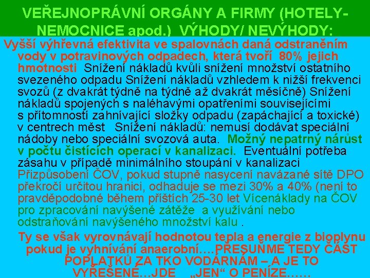 VEŘEJNOPRÁVNÍ ORGÁNY A FIRMY (HOTELYNEMOCNICE apod. ) VÝHODY/ NEVÝHODY: Vyšší výhřevná efektivita ve spalovnách