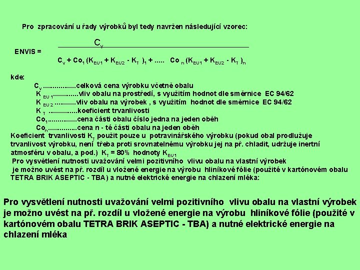 Pro zpracování u řady výrobků byl tedy navržen následující vzorec: ENVIS = Cv Cv
