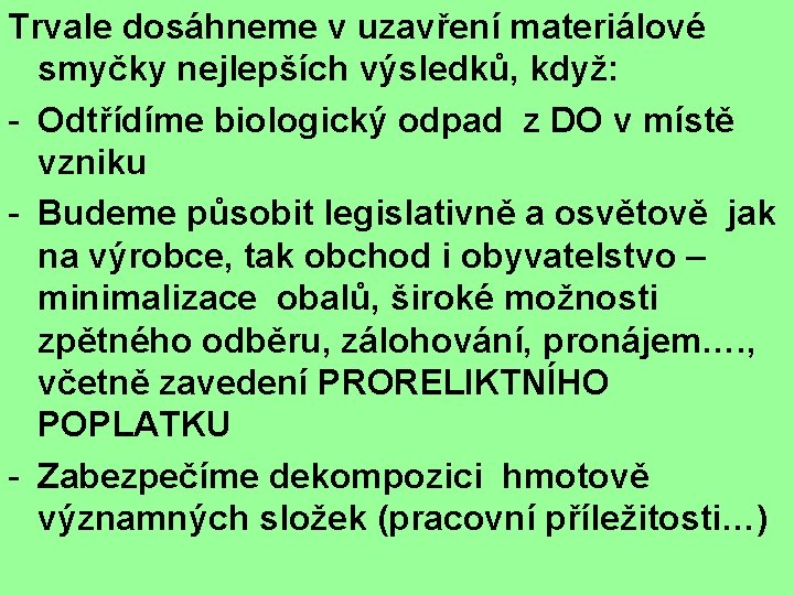 Trvale dosáhneme v uzavření materiálové smyčky nejlepších výsledků, když: - Odtřídíme biologický odpad z