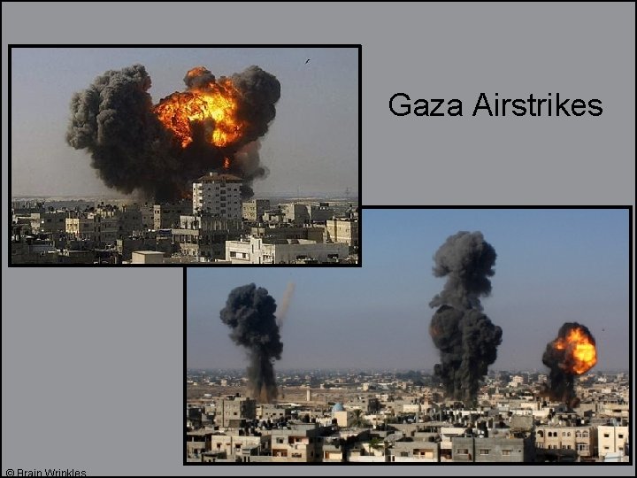 Gaza Airstrikes © Brain Wrinkles 