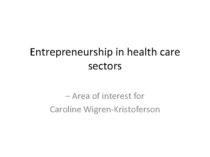 Entrepreneurship in health care sectors – Area of interest for Caroline Wigren-Kristoferson 