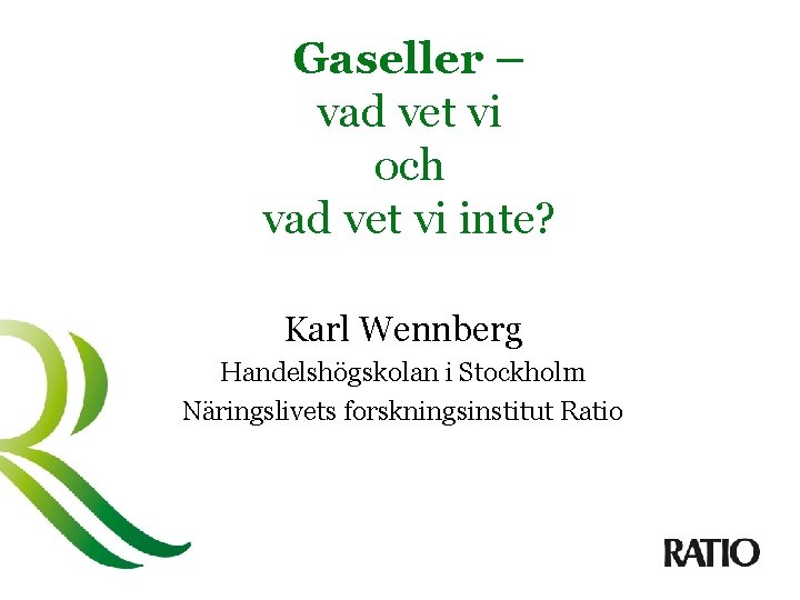 Gaseller – vad vet vi och vad vet vi inte? Karl Wennberg Handelshögskolan i