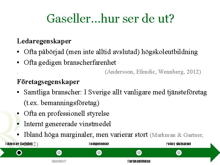 Gaseller…hur ser de ut? Ledaregenskaper • Ofta påbörjad (men inte alltid avslutad) högskoleutbildning •