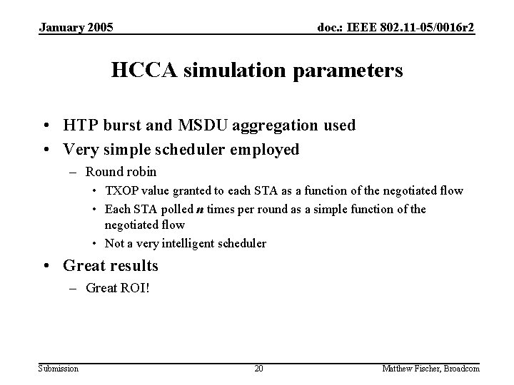 January 2005 doc. : IEEE 802. 11 -05/0016 r 2 HCCA simulation parameters •