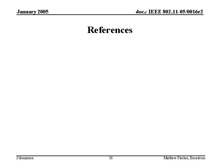 January 2005 doc. : IEEE 802. 11 -05/0016 r 2 References Submission 56 Matthew