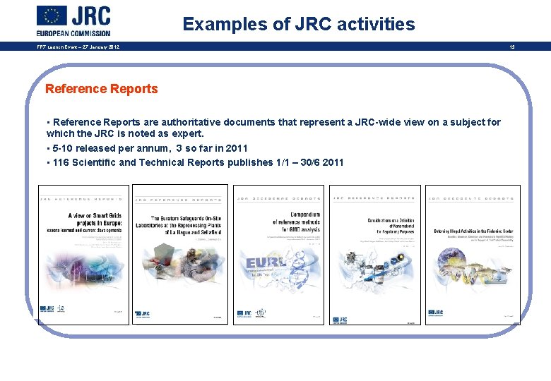 Examples of JRC activities FP 7 Launch Event – 27 January 2012 Reference Reports