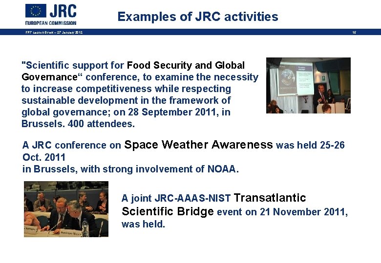 Examples of JRC activities FP 7 Launch Event – 27 January 2012 15 "Scientific