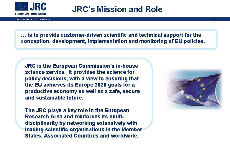 JRC’s Mission and Role FP 7 Launch Event – 27 January 2012 … is