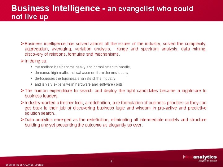Business Intelligence - an evangelist who could not live up Ø Business intelligence has