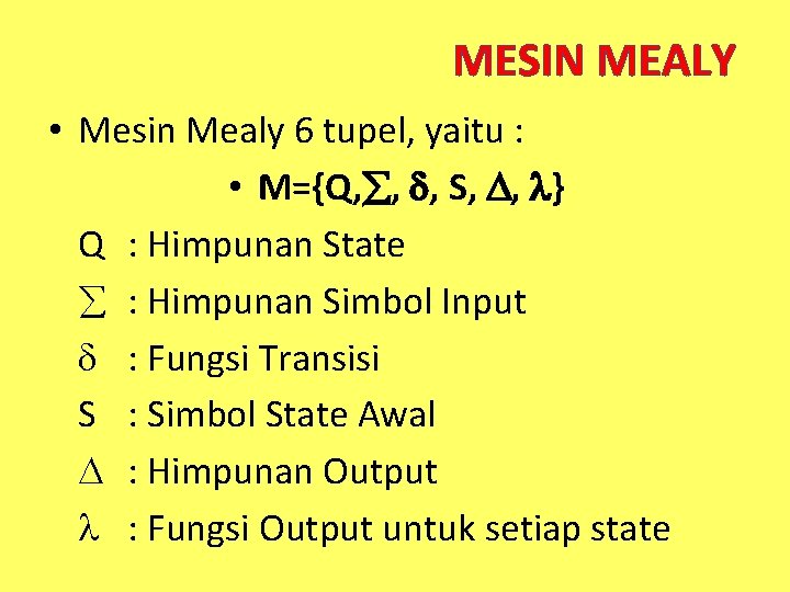 MESIN MEALY • Mesin Mealy 6 tupel, yaitu : • M={Q, , , S,