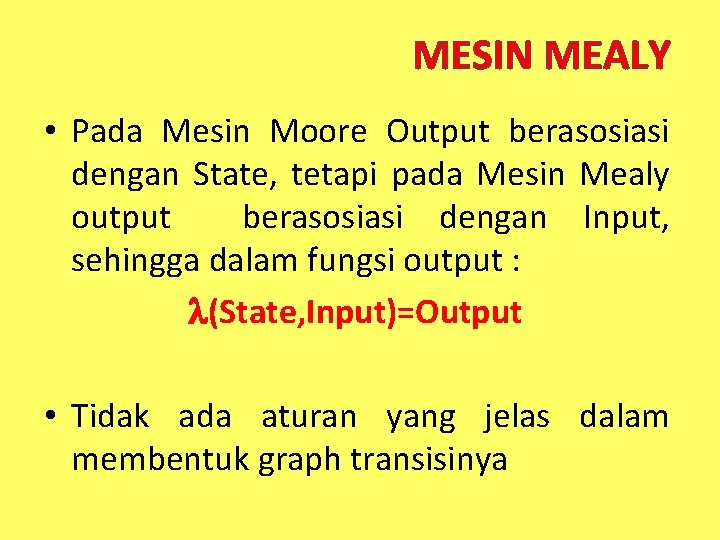 MESIN MEALY • Pada Mesin Moore Output berasosiasi dengan State, tetapi pada Mesin Mealy