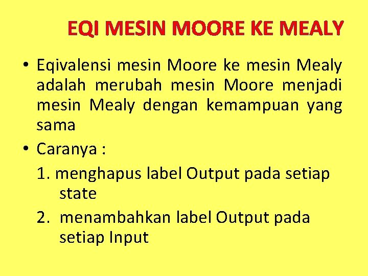 EQI MESIN MOORE KE MEALY • Eqivalensi mesin Moore ke mesin Mealy adalah merubah