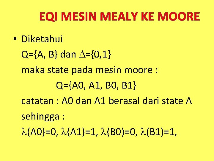 EQI MESIN MEALY KE MOORE • Diketahui Q={A, B} dan ={0, 1} maka state