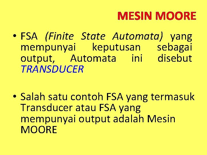 MESIN MOORE • FSA (Finite State Automata) yang mempunyai keputusan sebagai output, Automata ini