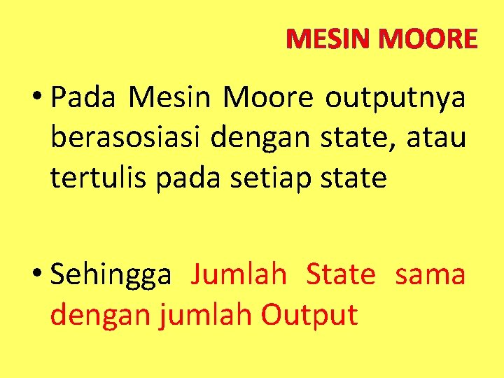 MESIN MOORE • Pada Mesin Moore outputnya berasosiasi dengan state, atau tertulis pada setiap