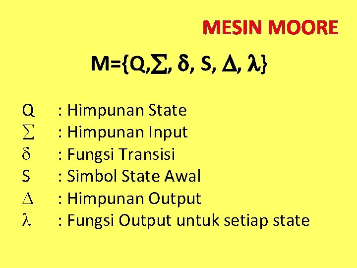 MESIN MOORE M={Q, , , S, , } Q S : Himpunan State :