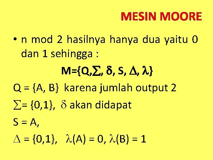 MESIN MOORE • n mod 2 hasilnya hanya dua yaitu 0 dan 1 sehingga