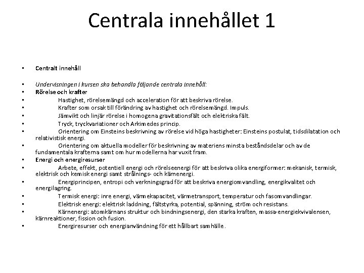 Centrala innehållet 1 • Centralt innehåll • • Undervisningen i kursen ska behandla följande