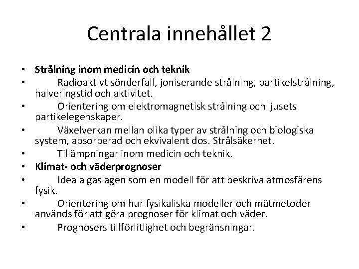 Centrala innehållet 2 • Strålning inom medicin och teknik • Radioaktivt sönderfall, joniserande strålning,