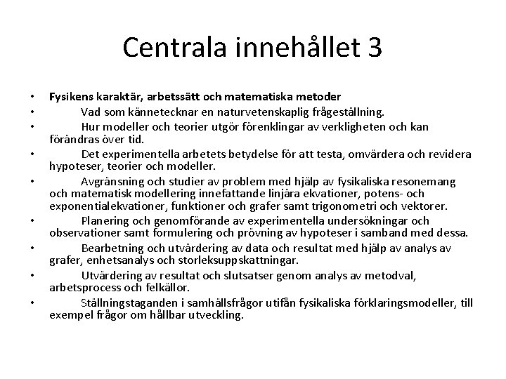 Centrala innehållet 3 • • • Fysikens karaktär, arbetssätt och matematiska metoder Vad som