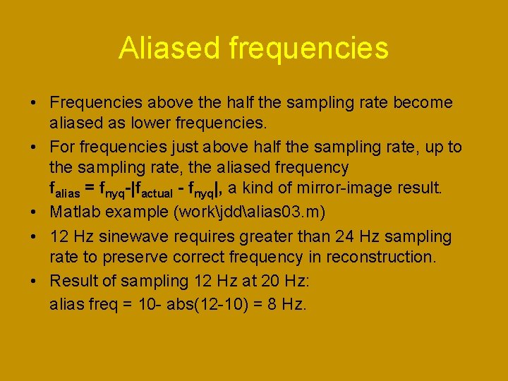 Aliased frequencies • Frequencies above the half the sampling rate become aliased as lower