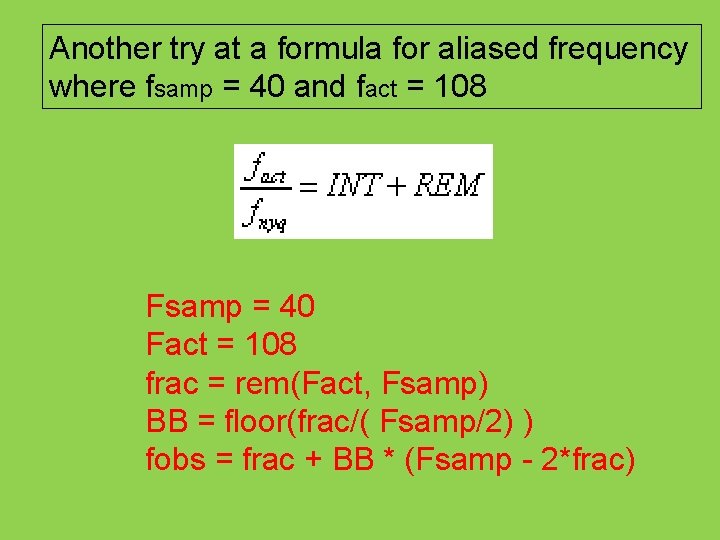 Another try at a formula for aliased frequency where fsamp = 40 and fact