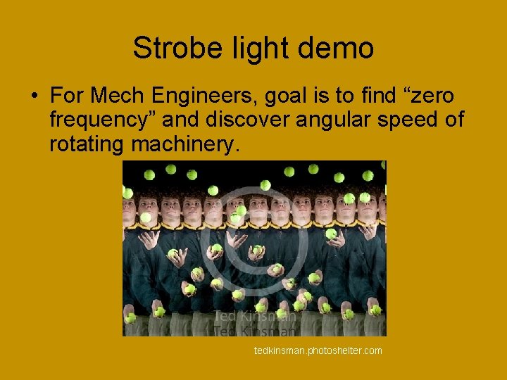 Strobe light demo • For Mech Engineers, goal is to find “zero frequency” and