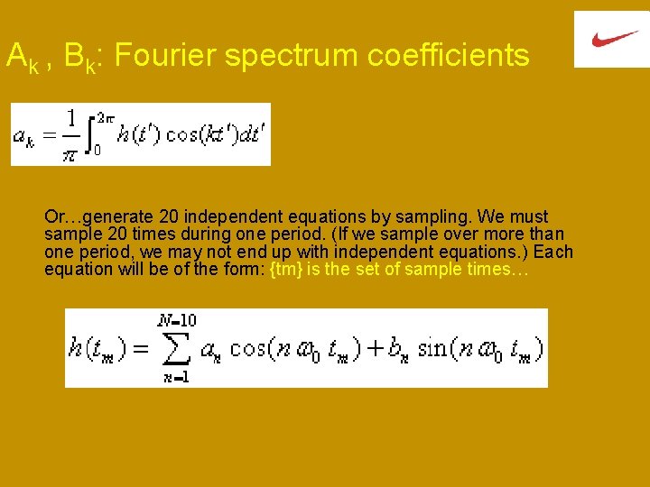 Ak , Bk: Fourier spectrum coefficients Or…generate 20 independent equations by sampling. We must