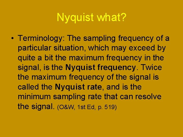 Nyquist what? • Terminology: The sampling frequency of a particular situation, which may exceed