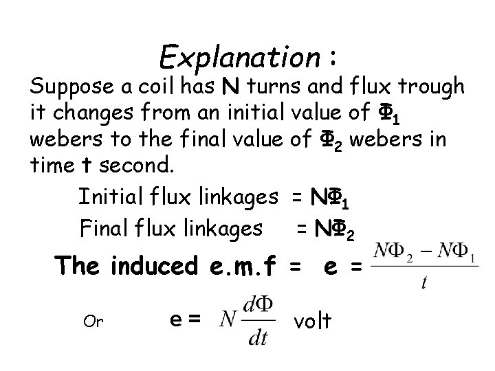 Explanation : Suppose a coil has N turns and flux trough it changes from