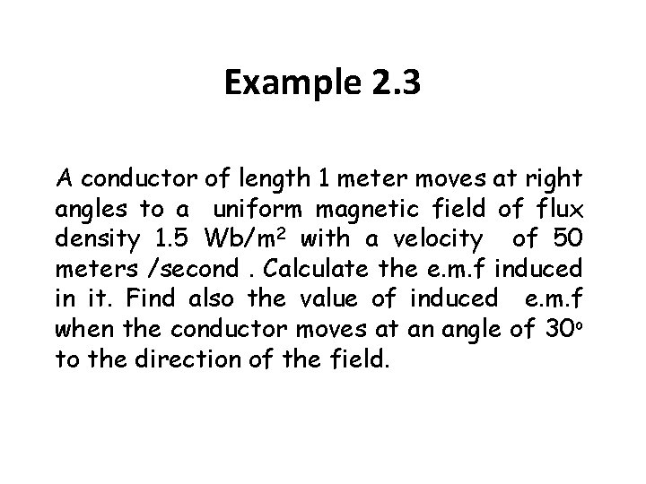 Example 2. 3 A conductor of length 1 meter moves at right angles to