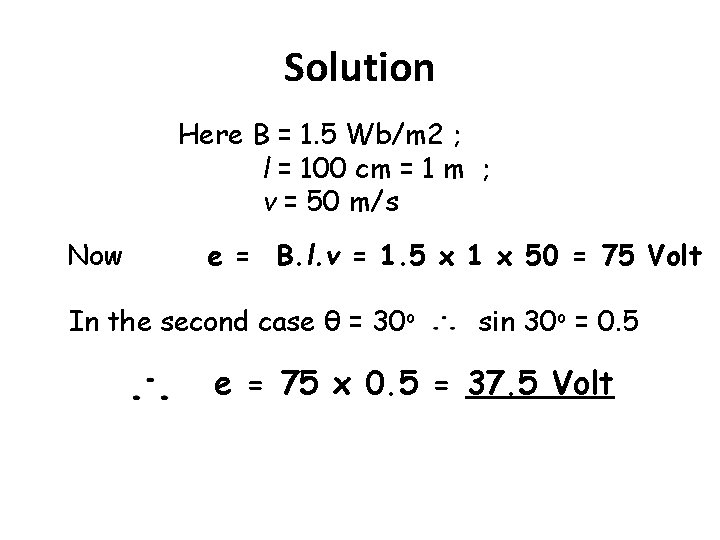 Solution Here B = 1. 5 Wb/m 2 ; l = 100 cm =